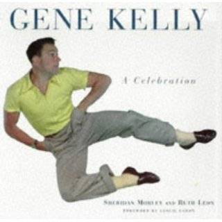 Gene Kelly A Celebration by Sheridan Morley , Ruth Leon and Leslie 