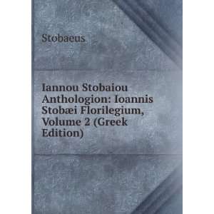   StobÃ¦i Florilegium, Volume 2 (Greek Edition) Stobaeus Books