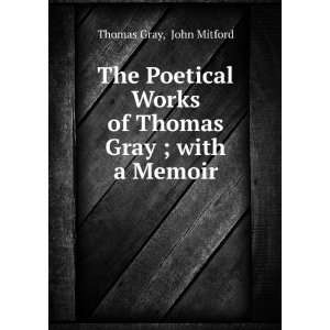   Works of Thomas Gray ; with a Memoir John Mitford Thomas Gray Books