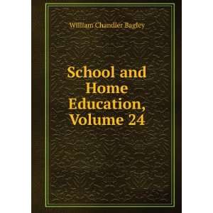   School and Home Education, Volume 24 William Chandler Bagley Books