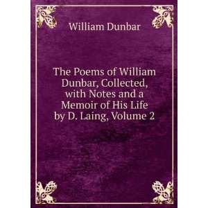  The Poems of William Dunbar, Collected, with Notes and a 