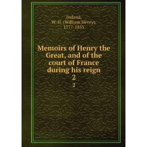   of France During His Reign. In . 2 William Henry Ireland Books