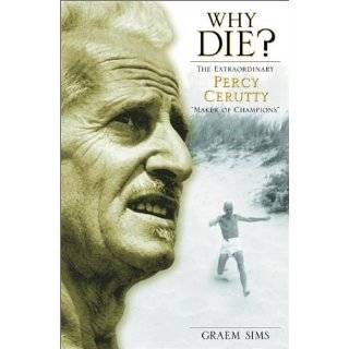 Why Die? The extraordinary Percy Cerutty, maker of champions. by 