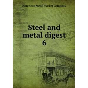    Steel and metal digest. 6 American Metal Market Company Books