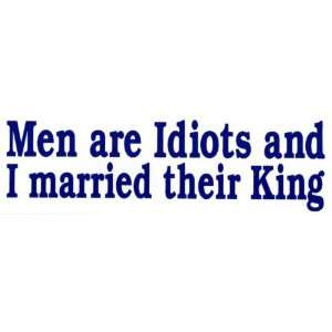   Sticker Men are idiots and I married their king 