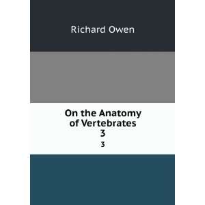 On the Anatomy of Vertebrates. 3 Richard Owen Books
